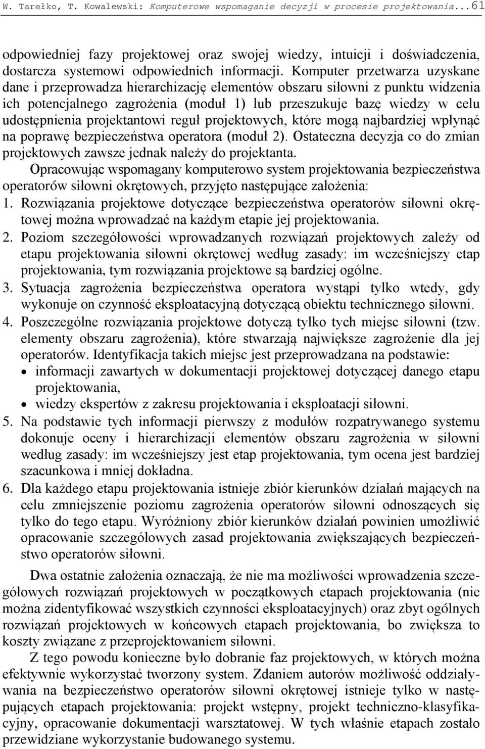 Komputer przetwarza uzyskane dane i przeprowadza hierarchizację elementów obszaru siłowni z punktu widzenia ich potencjalnego zagrożenia (moduł 1) lub przeszukuje bazę wiedzy w celu udostępnienia