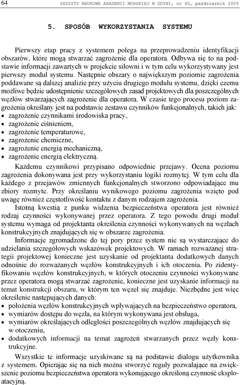 Odbywa się to na podstawie informacji zawartych w projekcie siłowni i w tym celu wykorzystywany jest pierwszy moduł systemu.