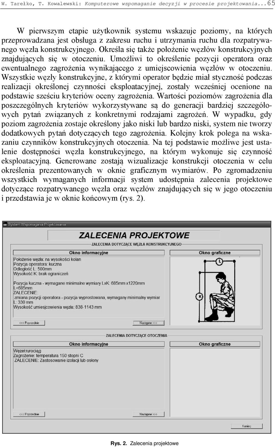 Określa się także położenie węzłów konstrukcyjnych znajdujących się w otoczeniu. Umożliwi to określenie pozycji operatora oraz ewentualnego zagrożenia wynikającego z umiejscowienia węzłów w otoczeniu.