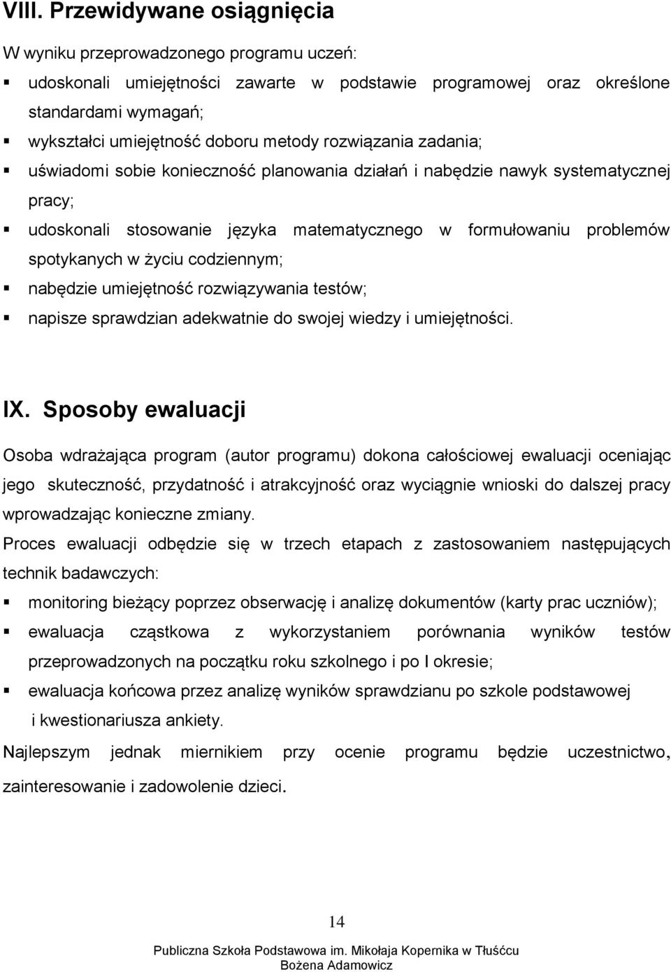 życiu codziennym; nabędzie umiejętność rozwiązywania testów; napisze sprawdzian adekwatnie do swojej wiedzy i umiejętności. IX.