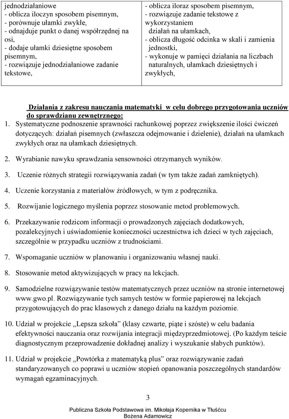 wykonuje w pamięci działania na liczbach naturalnych, ułamkach dziesiętnych i zwykłych, Działania z zakresu nauczania matematyki w celu dobrego przygotowania uczniów do sprawdzianu zewnętrznego: 1.