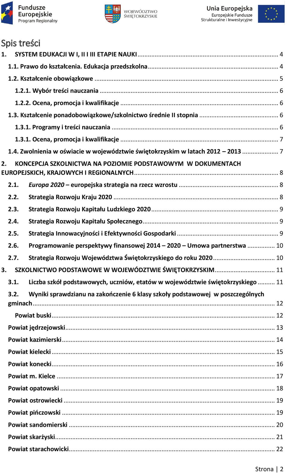 Zwolnienia w oświacie w województwie świętokrzyskim w latach 2012 2013... 7 2. KONCEPCJA SZKOLNICTWA NA POZIOMIE PODSTAWOWYM W DOKUMENTACH EUROPEJSKICH, KRAJOWYCH I REGIONALNYCH... 8 2.1. Europa 2020 europejska strategia na rzecz wzrostu.