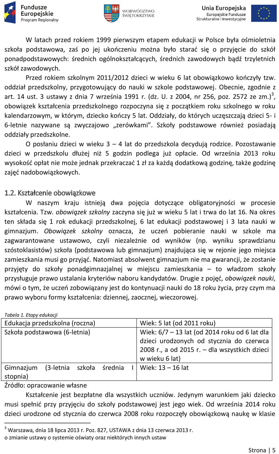 oddział przedszkolny, przygotowujący do nauki w szkole podstawowej. Obecnie, zgodnie z art. 14 ust. 3 ustawy z dnia 7 września 1991 r. (dz. U. z 2004, nr 256, poz. 2572 ze zm.