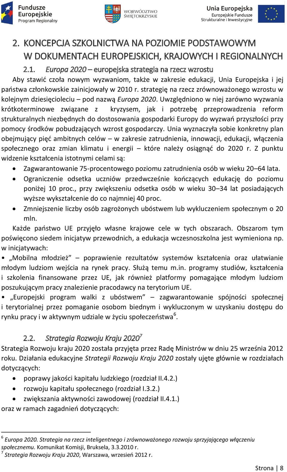 strategię na rzecz zrównoważonego wzrostu w kolejnym dziesięcioleciu pod nazwą Europa 2020.