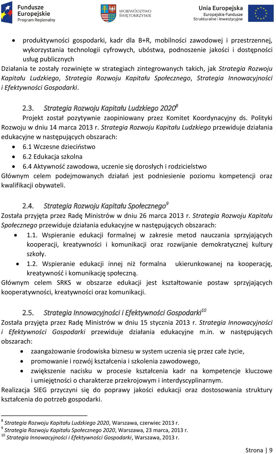 Strategia Rozwoju Kapitału Ludzkiego 2020 8 Projekt został pozytywnie zaopiniowany przez Komitet Koordynacyjny ds. Polityki Rozwoju w dniu 14 marca 2013 r.