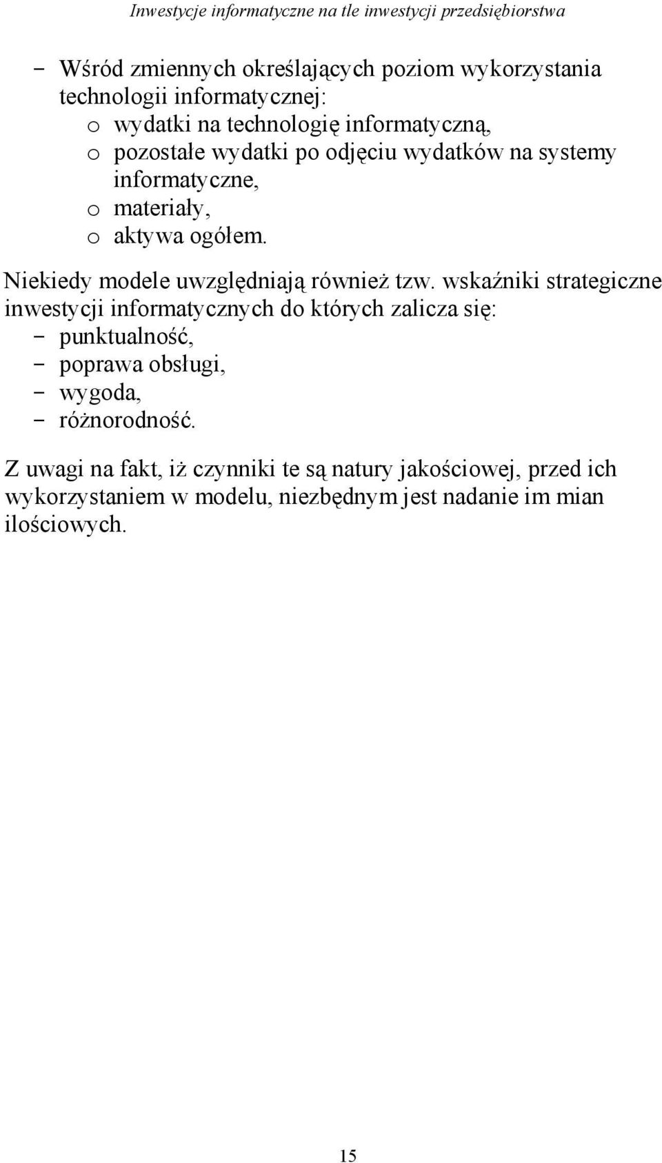 wskaźniki strategiczne inwestycji informatycznych do których zalicza się: - punktualność, - poprawa obsługi, - wygoda, -