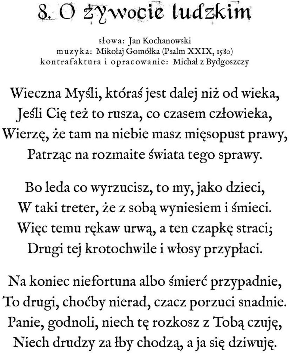 Bo leda co wyrzucisz, to my, jako dzieci, W taki treter, że z sobą wyniesiem i śmieci.