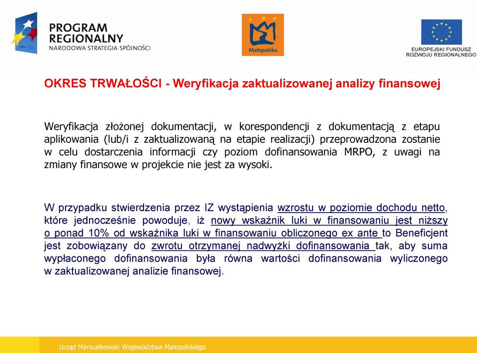 W przypadku stwierdzenia przez IZ wystąpienia wzrostu w poziomie dochodu netto, które jednocześnie powoduje, iż nowy wskaźnik luki w finansowaniu jest niższy o ponad 10% od wskaźnika luki w