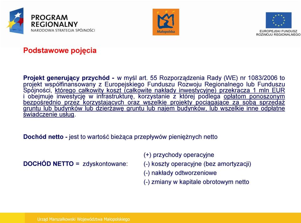 przekracza 1 mln EUR i obejmuje inwestycję w infrastrukturę, korzystanie z której podlega opłatom ponoszonym bezpośrednio przez korzystających oraz wszelkie projekty pociągające za sobą sprzedaż