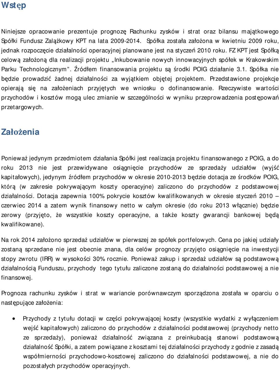 FZ KPT jest Spó celow za on dla realizacji projektu Inkubowanie nowych innowacyjnych spó ek w Krakowskim Parku Technologicznym. ród em finansowania projektu s rodki POIG dzia anie 3.1.