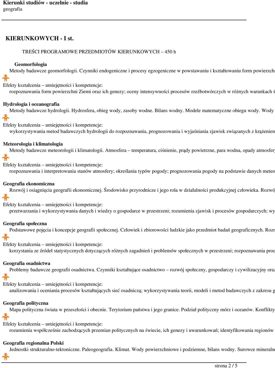 warunkach ś Hydrologia i oceanografia Metody badawcze hydrologii. Hydrosfera, obieg wody, zasoby wodne. Bilans wodny. Modele matematyczne obiegu wody.