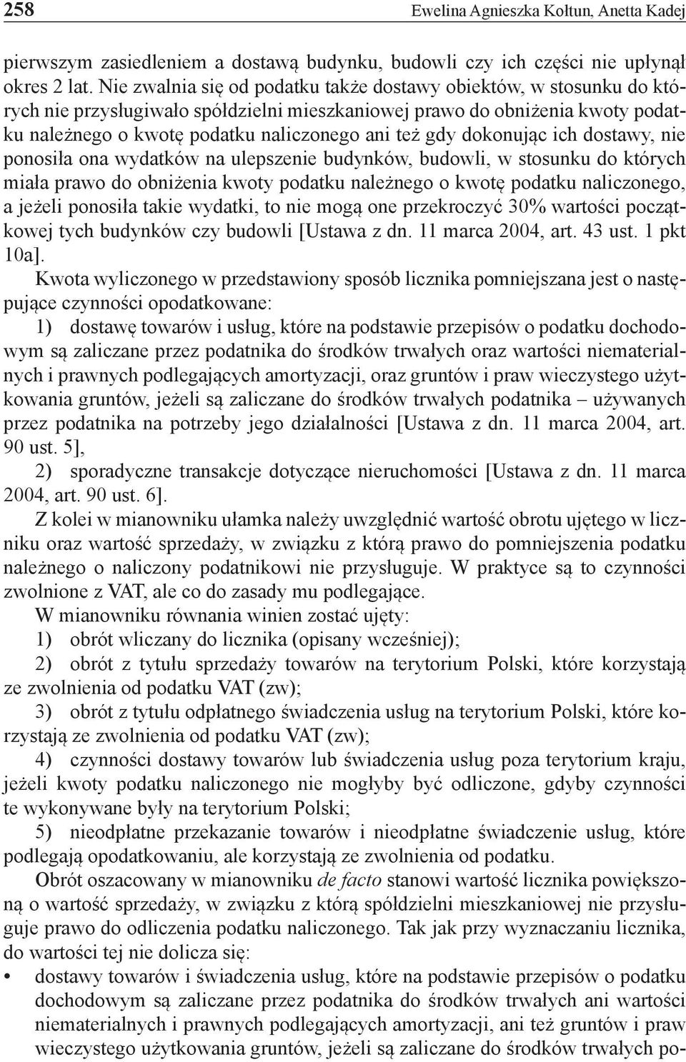 dokonując ich dostawy, nie ponosiła ona wydatków na ulepszenie budynków, budowli, w stosunku do których miała prawo do obniżenia kwoty podatku należnego o kwotę podatku naliczonego, a jeżeli ponosiła