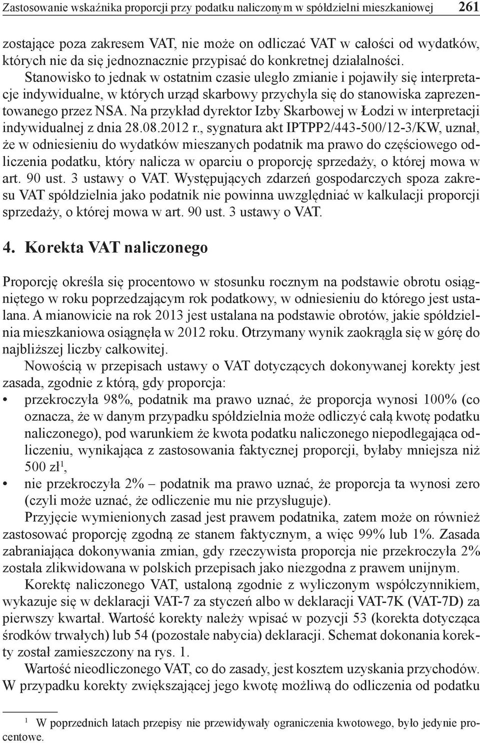 Stanowisko to jednak w ostatnim czasie uległo zmianie i pojawiły się interpretacje indywidualne, w których urząd skarbowy przychyla się do stanowiska zaprezentowanego przez NSA.