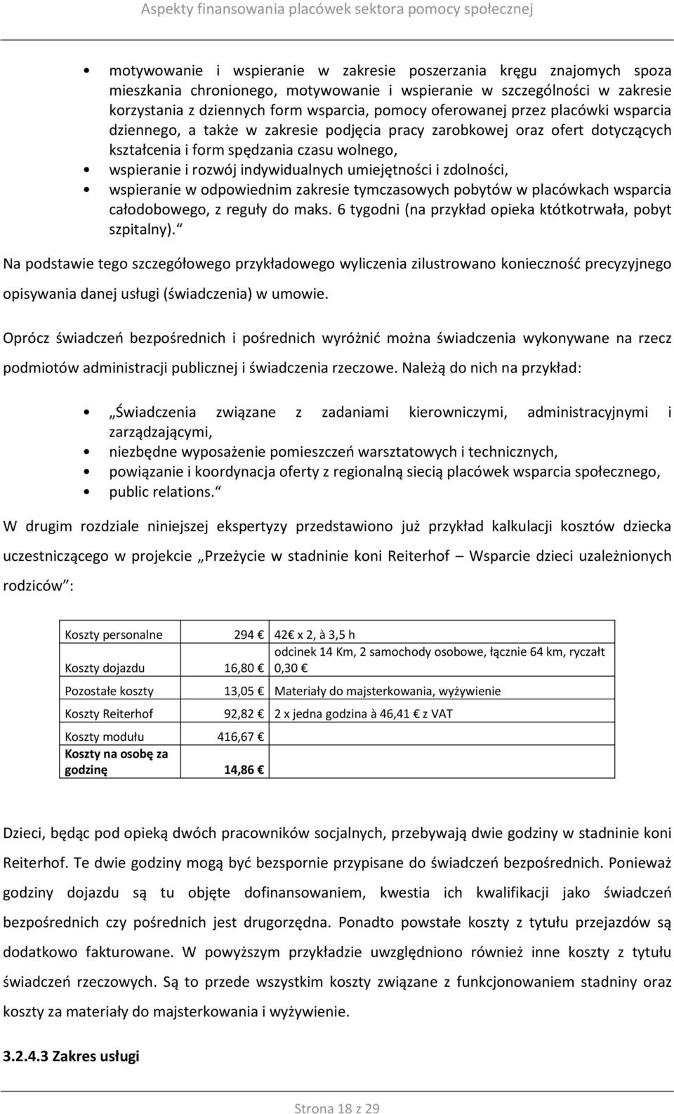 umiejętności i zdolności, wspieranie w odpowiednim zakresie tymczasowych pobytów w placówkach wsparcia całodobowego, z reguły do maks. 6 tygodni (na przykład opieka któtkotrwała, pobyt szpitalny).