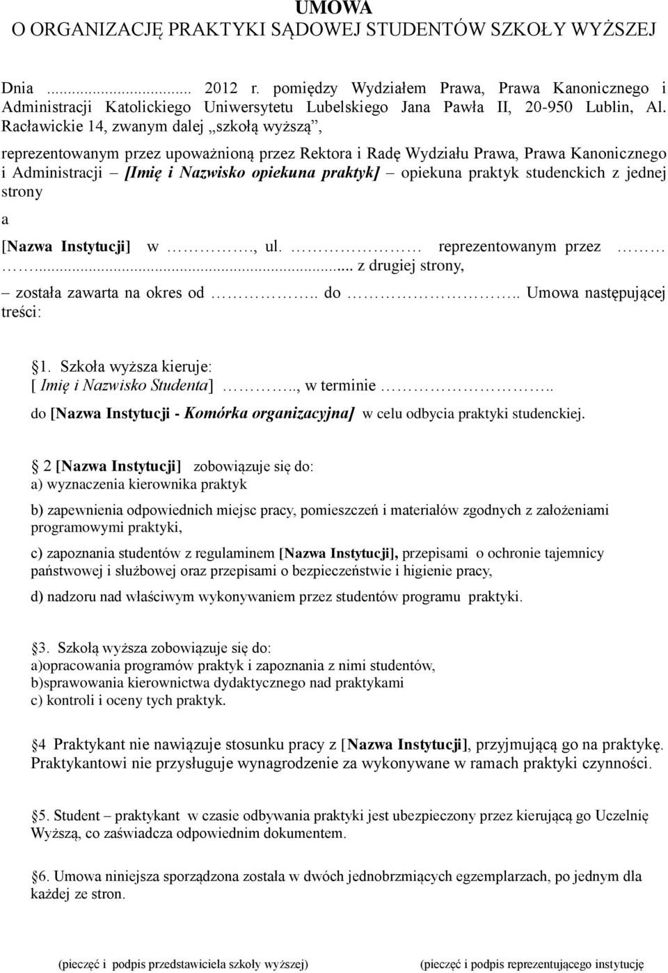 Racławickie 14, zwanym dalej szkołą wyższą, reprezentowanym przez upoważnioną przez Rektora i Radę Wydziału Prawa, Prawa Kanonicznego i Administracji [Imię i Nazwisko opiekuna praktyk] opiekuna