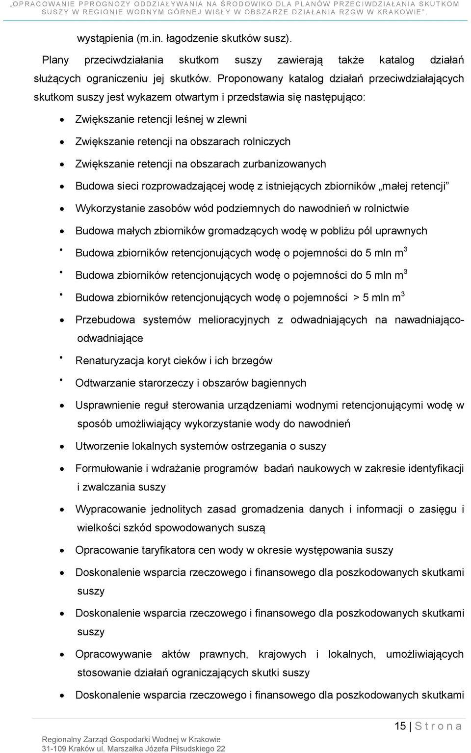 Zwiększanie retencji na obszarach zurbanizowanych Budowa sieci rozprowadzającej wodę z istniejących zbiorników małej retencji Wykorzystanie zasobów wód podziemnych do nawodnień w rolnictwie Budowa