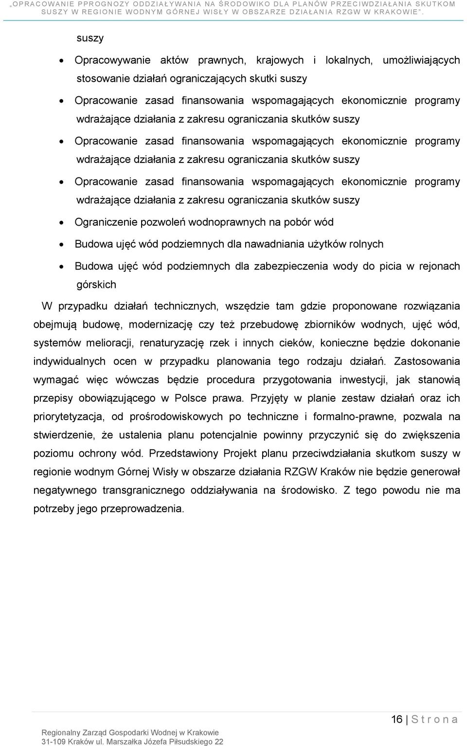 zasad finansowania wspomagających ekonomicznie programy wdrażające działania z zakresu ograniczania skutków suszy Ograniczenie pozwoleń wodnoprawnych na pobór wód Budowa ujęć wód podziemnych dla