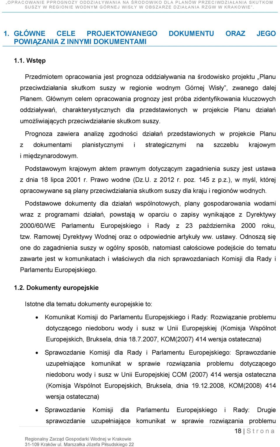 Prognoza zawiera analizę zgodności działań przedstawionych w projekcie Planu z dokumentami planistycznymi i strategicznymi na szczeblu krajowym i międzynarodowym.