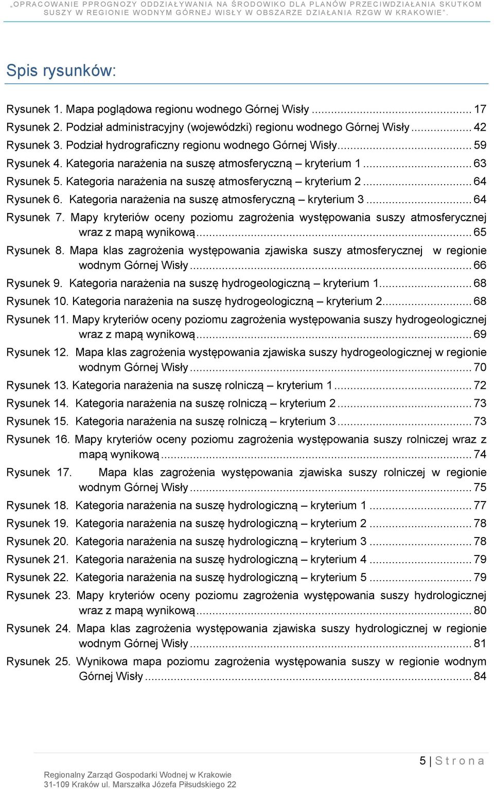 .. 64 Rysunek 6. Kategoria narażenia na suszę atmosferyczną kryterium 3... 64 Rysunek 7. Mapy kryteriów oceny poziomu zagrożenia występowania suszy atmosferycznej wraz z mapą wynikową... 65 Rysunek 8.