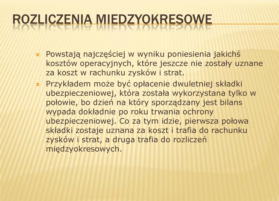 Przykładem może być opłacenie dwuletniej składki ubezpieczeniowej, która została wykorzystana tylko w połowie, bo dzień na który