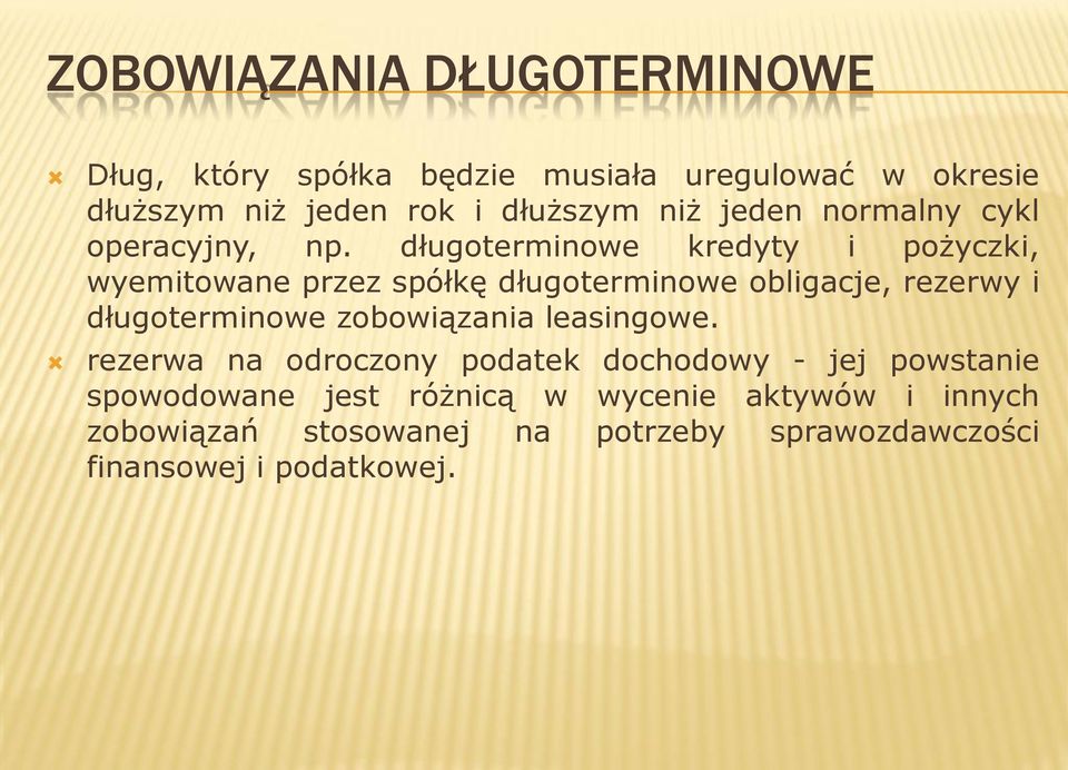 długoterminowe kredyty i pożyczki, wyemitowane przez spółkę długoterminowe obligacje, rezerwy i długoterminowe