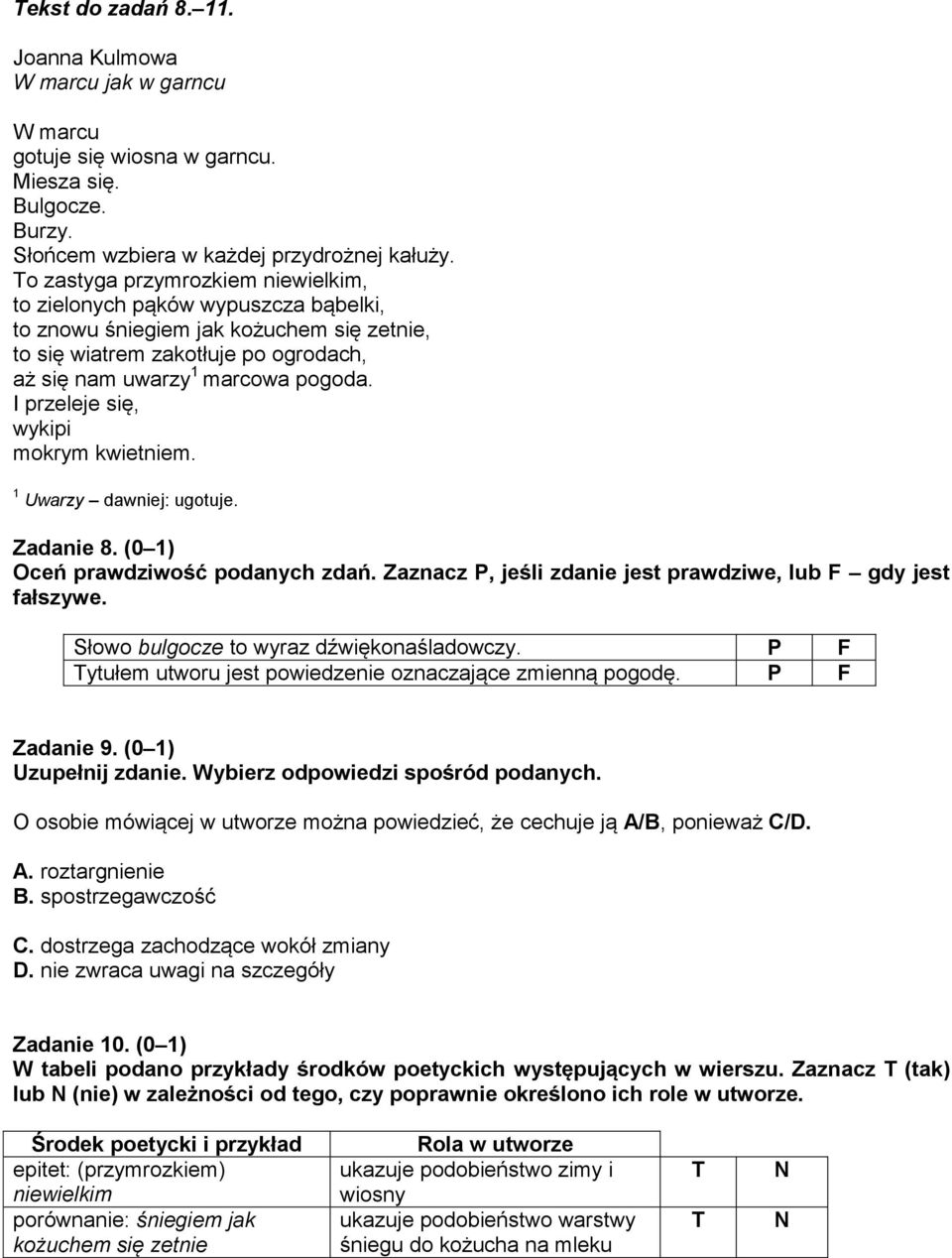 I przeleje się, wykipi mokrym kwietniem. 1 Uwarzy dawniej: ugotuje. Zadanie 8. (0 1) Oceń prawdziwość podanych zdań. Zaznacz P, jeśli zdanie jest prawdziwe, lub F gdy jest fałszywe.