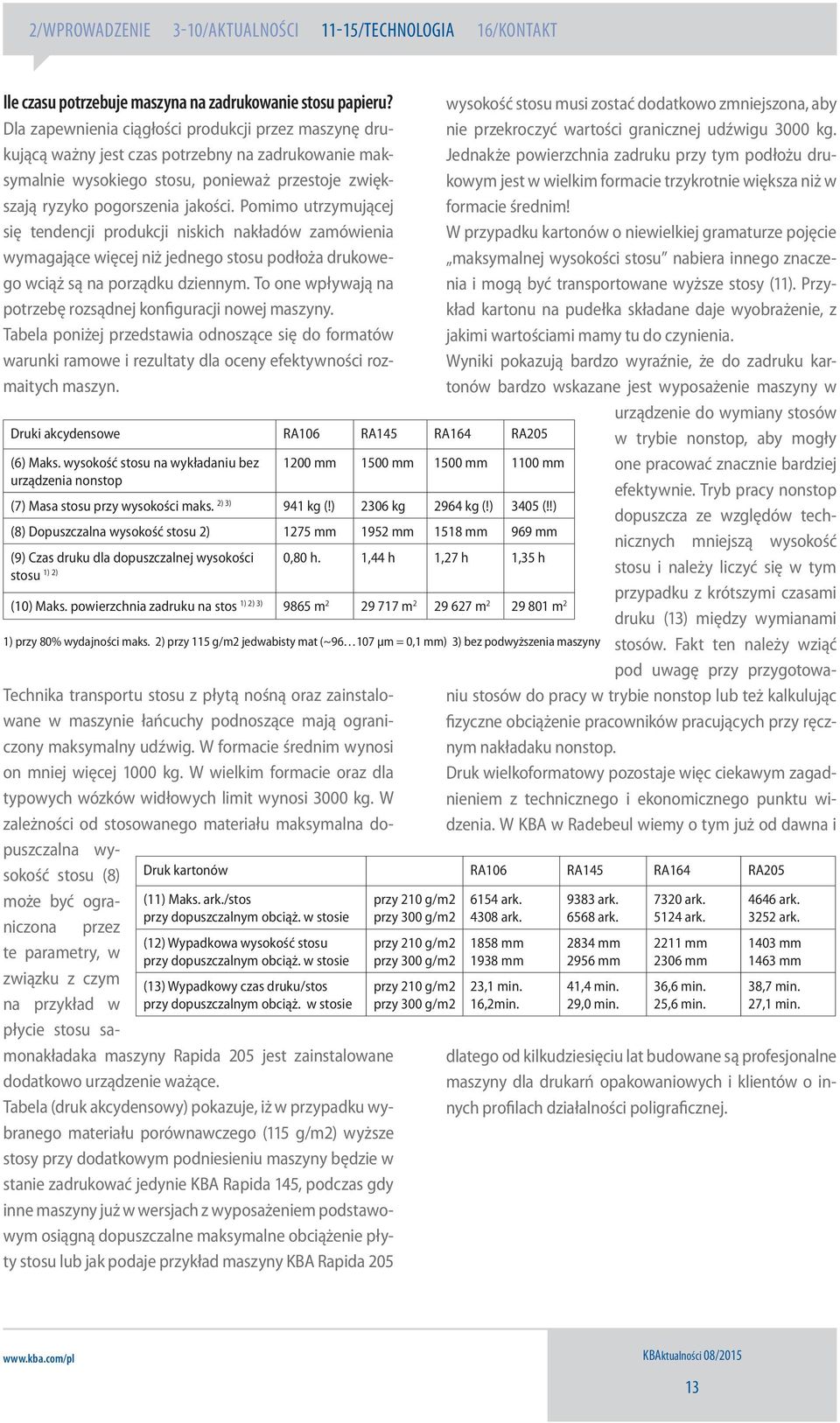 Pomimo utrzymującej się tendencji produkcji niskich nakładów zamówienia wymagające więcej niż jednego stosu podłoża drukowego wciąż są na porządku dziennym.