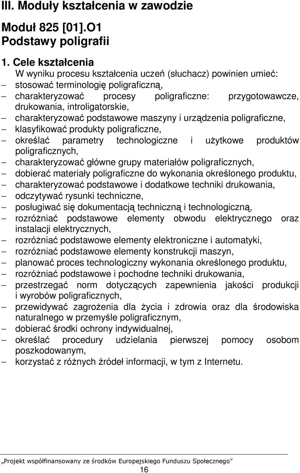 introligatorskie, charakteryzować podstawowe maszyny i urządzenia poligraficzne, klasyfikować produkty poligraficzne, określać parametry technologiczne i uŝytkowe produktów poligraficznych,