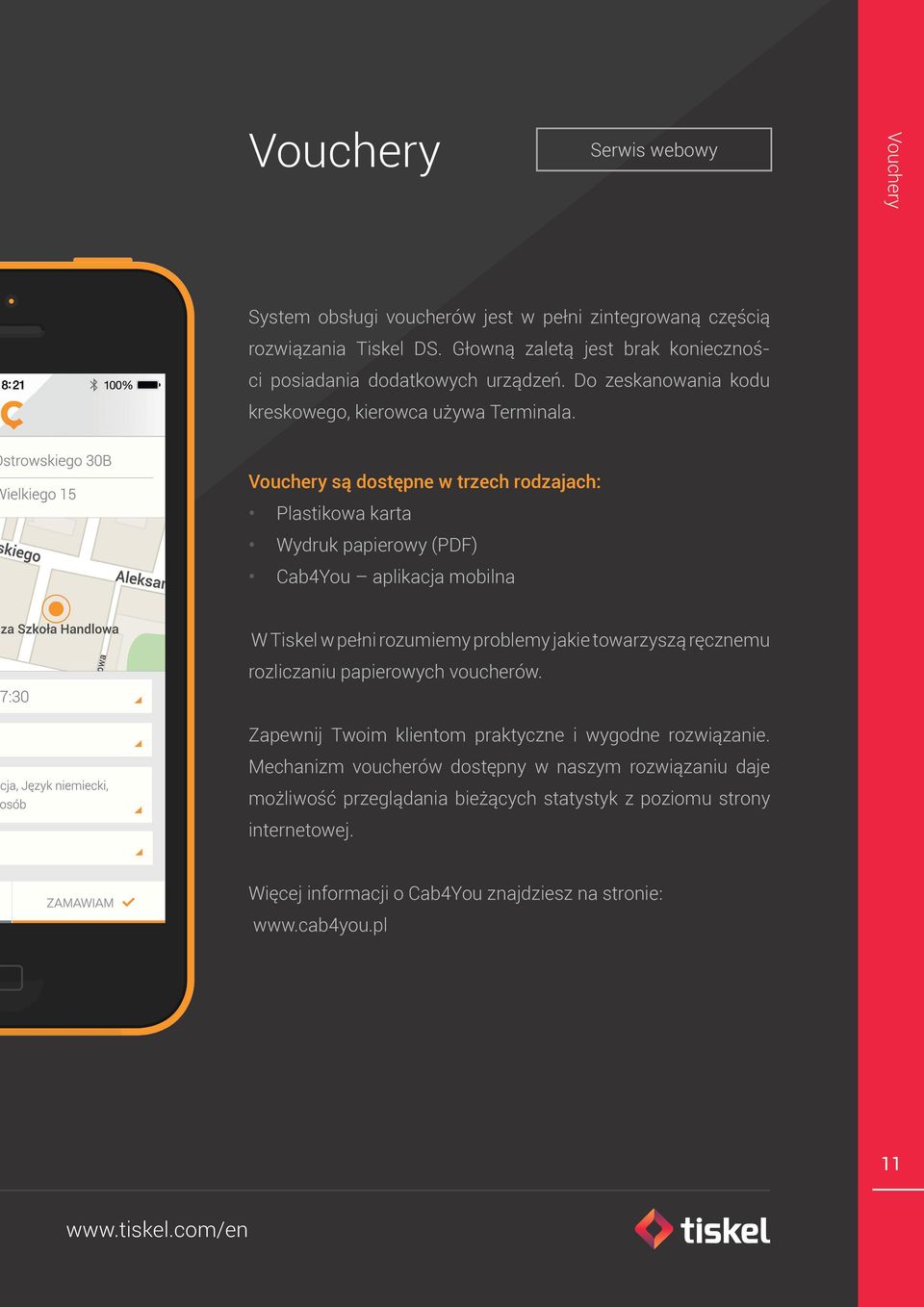 Vouchery są dostępne w trzech rodzajach: Plastikowa karta Wydruk papierowy (PDF) Cab4You aplikacja mobilna W Tiskel w pełni rozumiemy problemy jakie towarzyszą ręcznemu