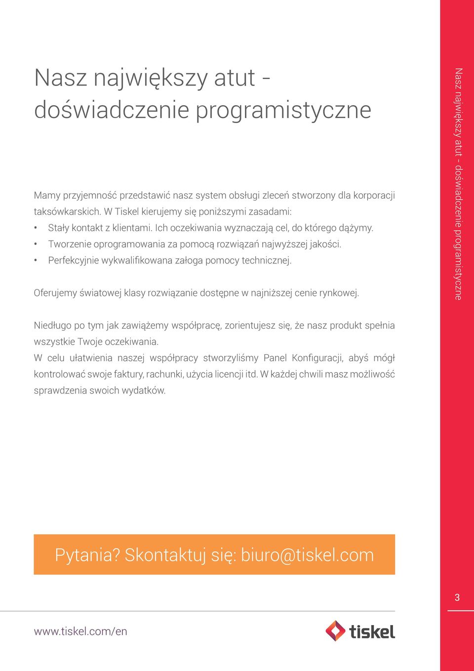 Perfekcyjnie wykwalifikowana załoga pomocy technicznej. Oferujemy światowej klasy rozwiązanie dostępne w najniższej cenie rynkowej.