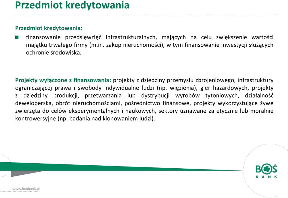 więzienia), gier hazardowych, projekty z dziedziny produkcji, przetwarzania lub dystrybucji wyrobów tytoniowych, działalność deweloperska, obrót nieruchomościami, pośrednictwo finansowe,