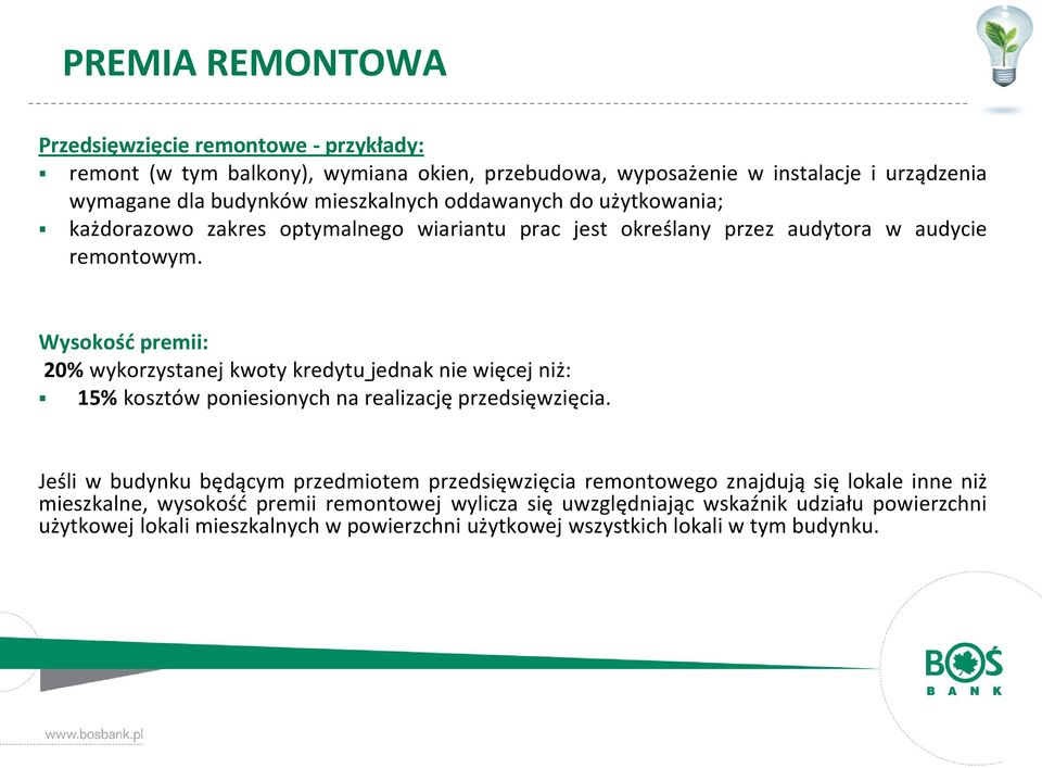 Wysokość premii: 20% wykorzystanej kwoty kredytu jednak nie więcej niż: 15% kosztów poniesionych na realizację przedsięwzięcia.