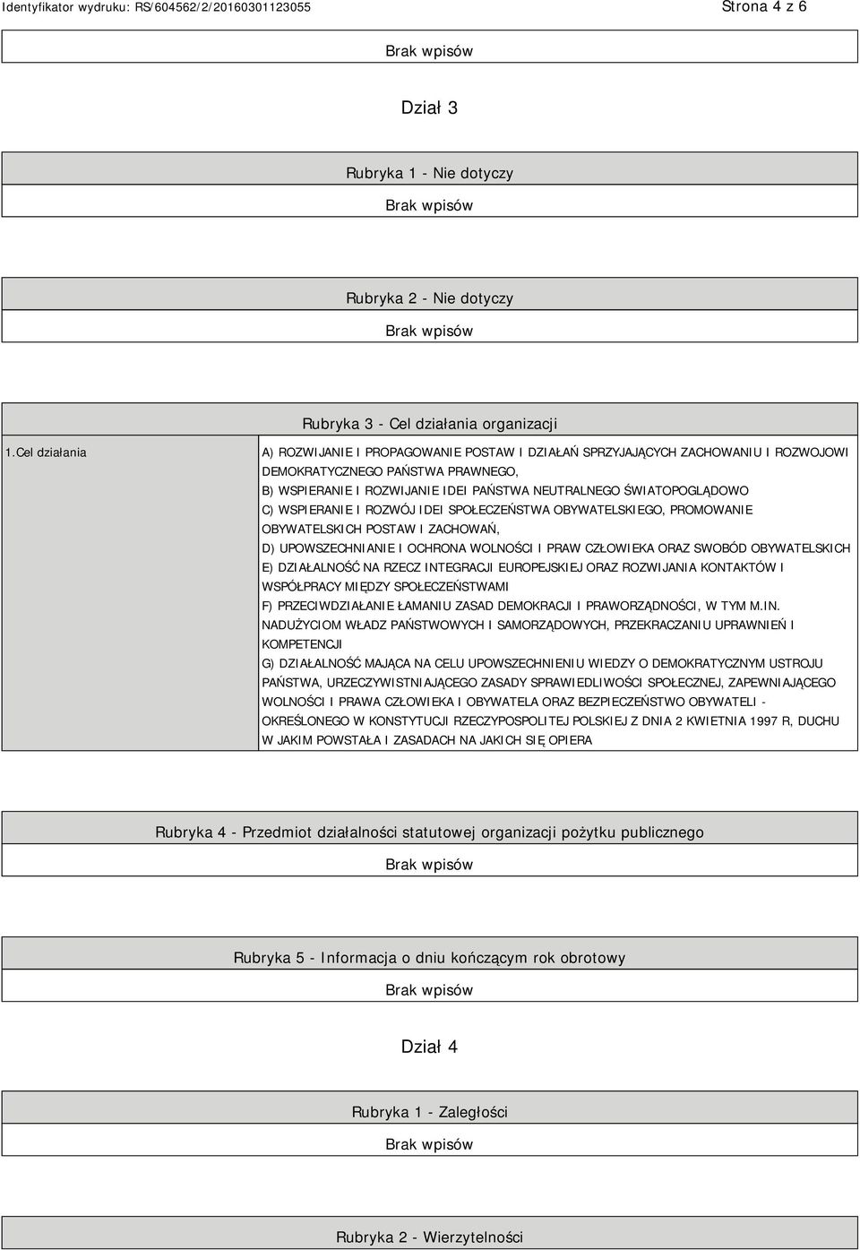 C) WSPIERANIE I ROZWÓJ IDEI SPOŁECZEŃSTWA OBYWATELSKIEGO, PROMOWANIE OBYWATELSKICH POSTAW I ZACHOWAŃ, D) UPOWSZECHNIANIE I OCHRONA WOLNOŚCI I PRAW CZŁOWIEKA ORAZ SWOBÓD OBYWATELSKICH E) DZIAŁALNOŚĆ