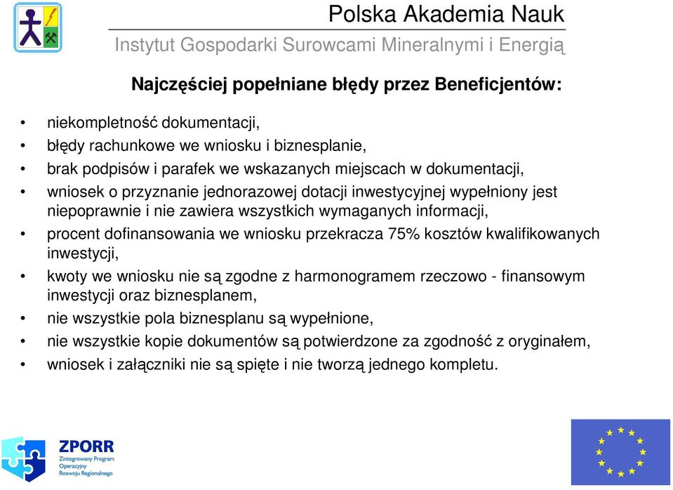 we wniosku przekracza 75% kosztów kwalifikowanych inwestycji, kwoty we wniosku nie są zgodne z harmonogramem rzeczowo - finansowym inwestycji oraz biznesplanem, nie