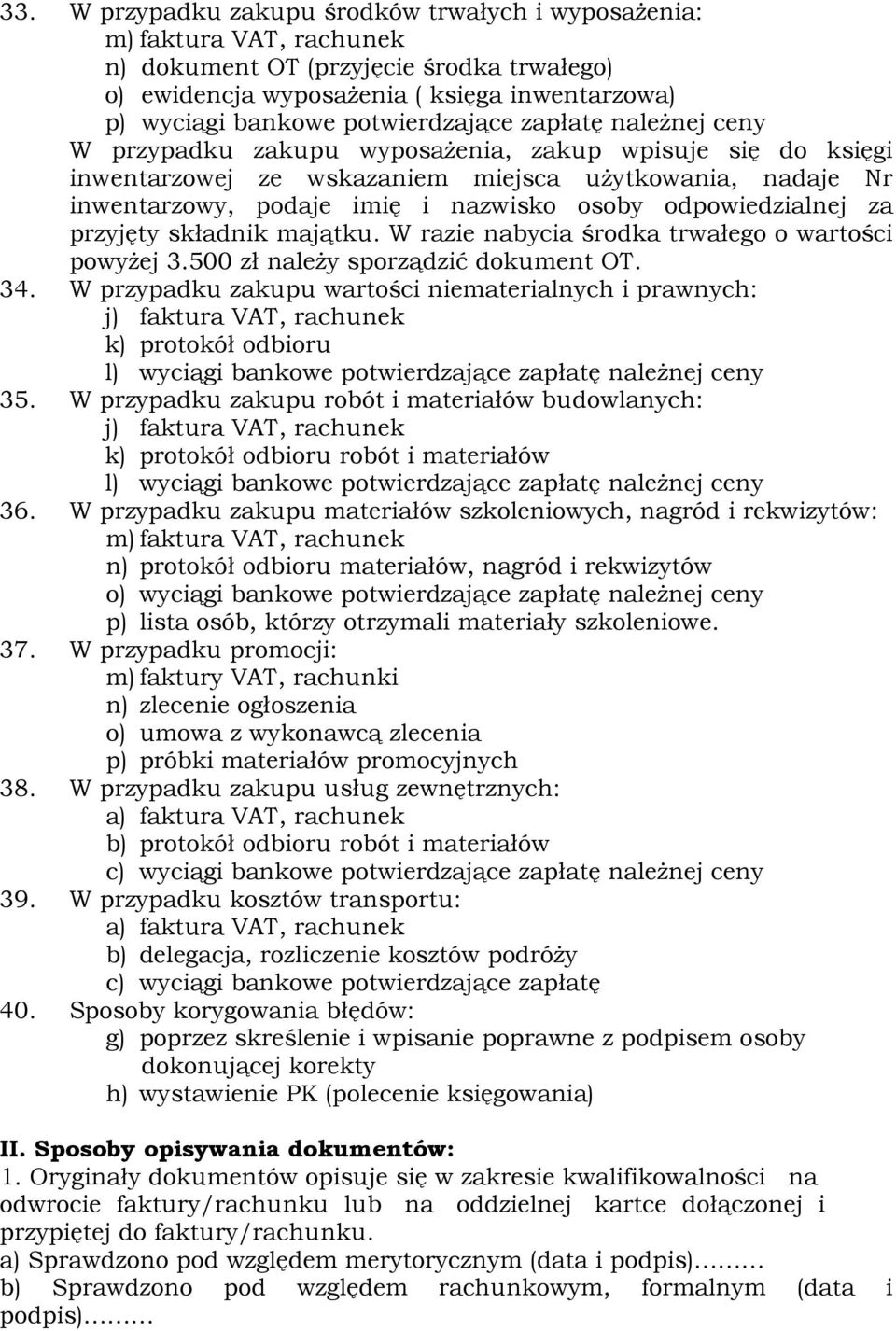 odpowiedzialnej za przyjęty składnik majątku. W razie nabycia środka trwałego o wartości powyżej 3.500 zł należy sporządzić dokument OT. 34.