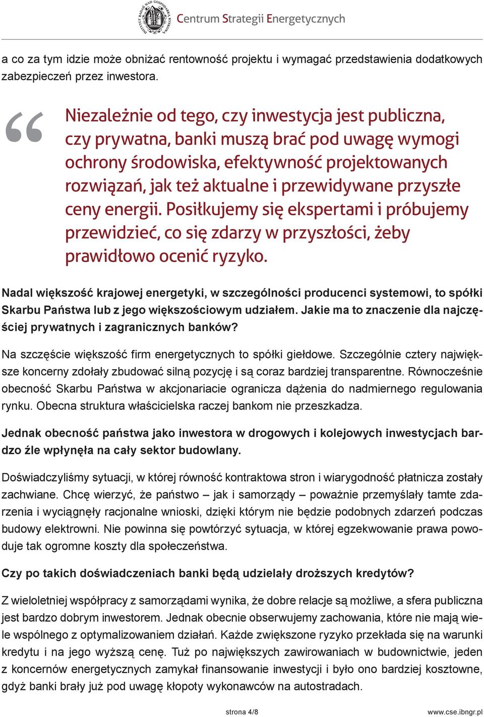 ceny energii. Posiłkujemy się ekspertami i próbujemy przewidzieć, co się zdarzy w przyszłości, żeby prawidłowo ocenić ryzyko.