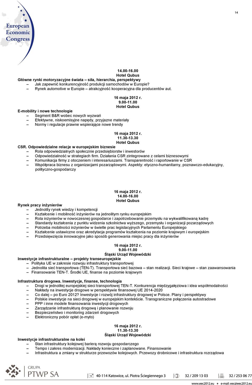 E-mobility i nowe technologie Segment B&R wobec nowych wyzwań Efektywne, niskoemisyjne napędy, przyjazne materiały Normy i regulacje prawne wspierające nowe trendy CSR.