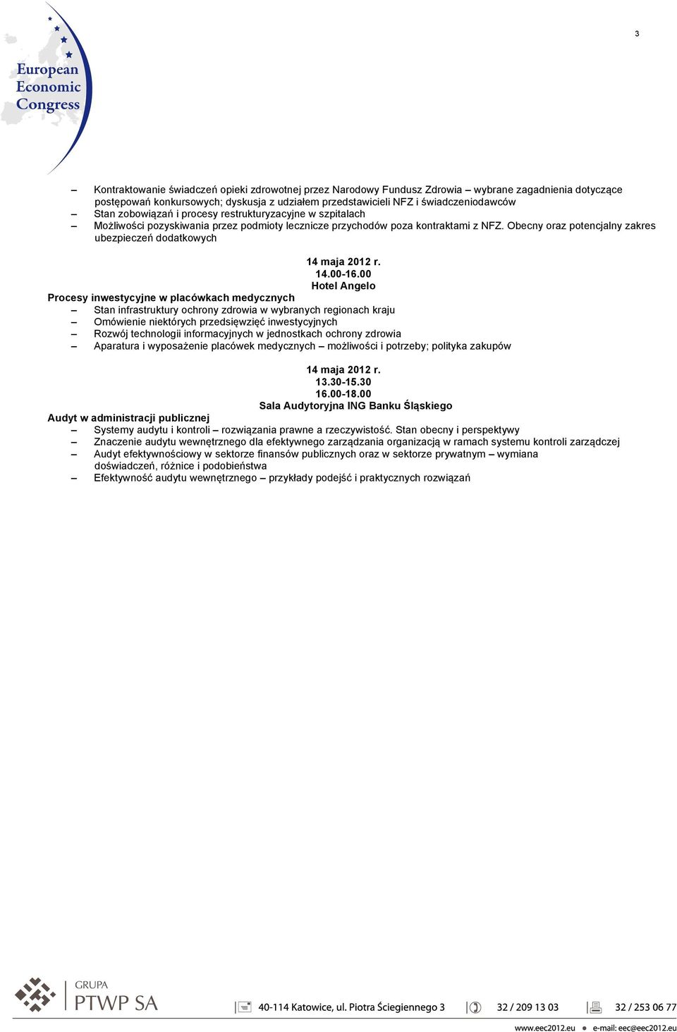 Obecny oraz potencjalny zakres ubezpieczeń dodatkowych Procesy inwestycyjne w placówkach medycznych Stan infrastruktury ochrony zdrowia w wybranych regionach kraju Omówienie niektórych przedsięwzięć