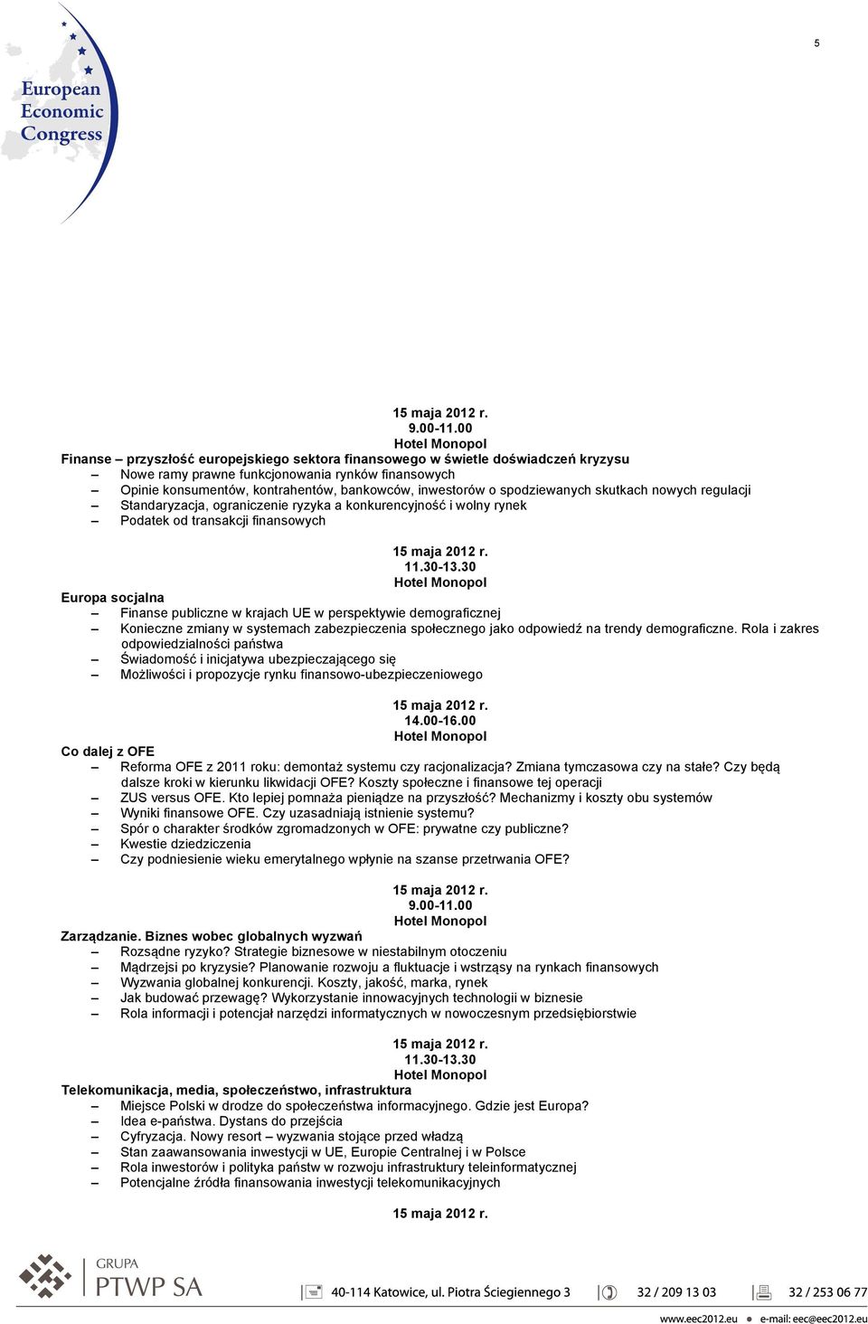 perspektywie demograficznej Konieczne zmiany w systemach zabezpieczenia społecznego jako odpowiedź na trendy demograficzne.