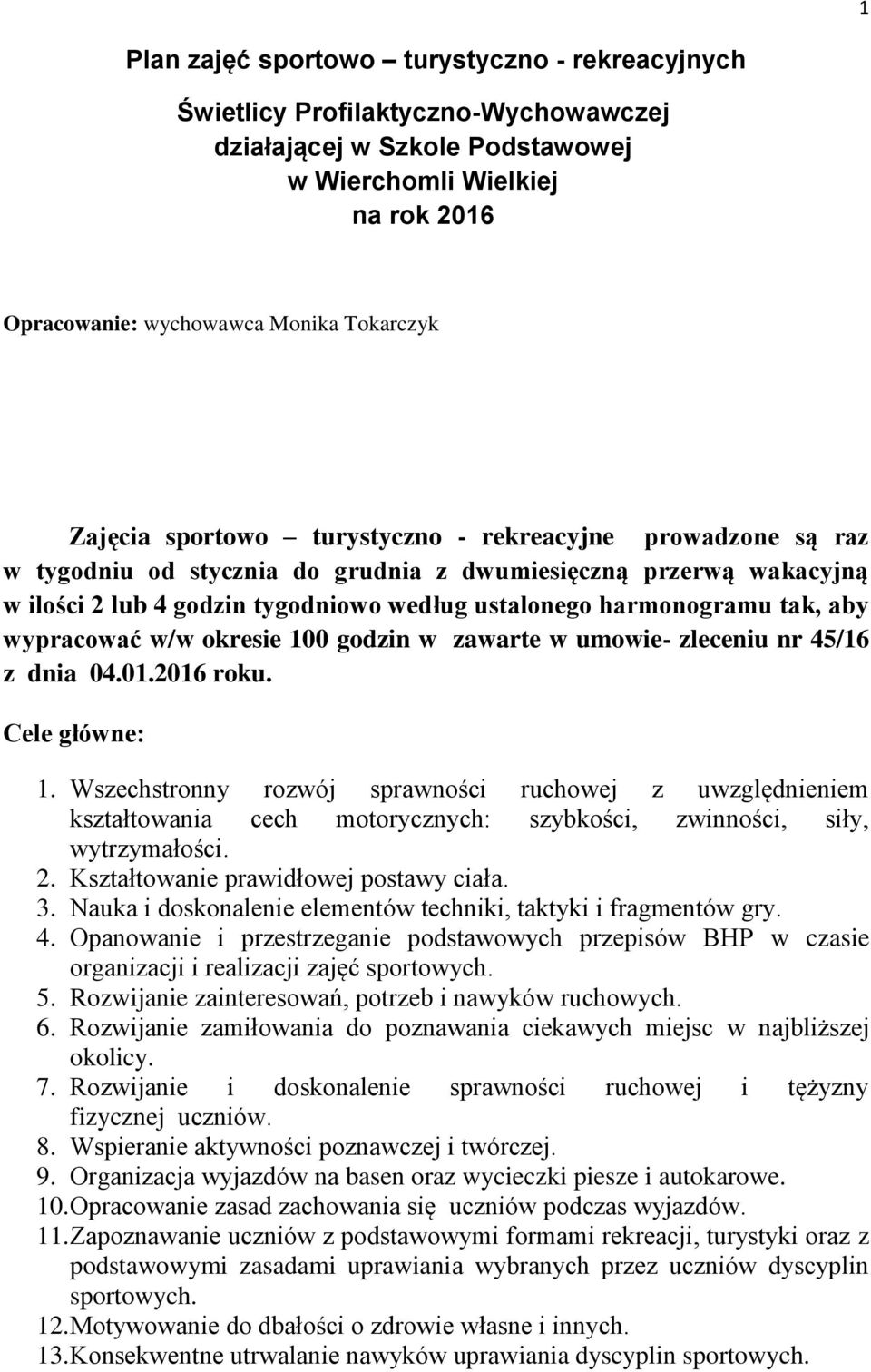 aby wypracować w/w okresie 100 godzin w zawarte w umowie- zleceniu nr 45/16 z dnia 04.01.2016 roku. Cele główne: 1.