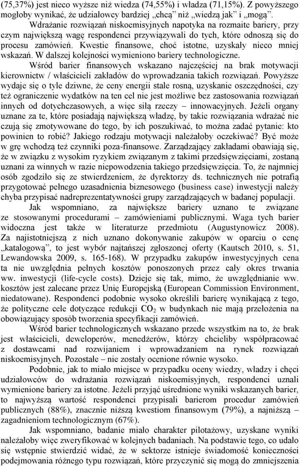 Kwestie finansowe, choć istotne, uzyskały nieco mniej wskazań. W dalszej kolejności wymieniono bariery technologiczne.