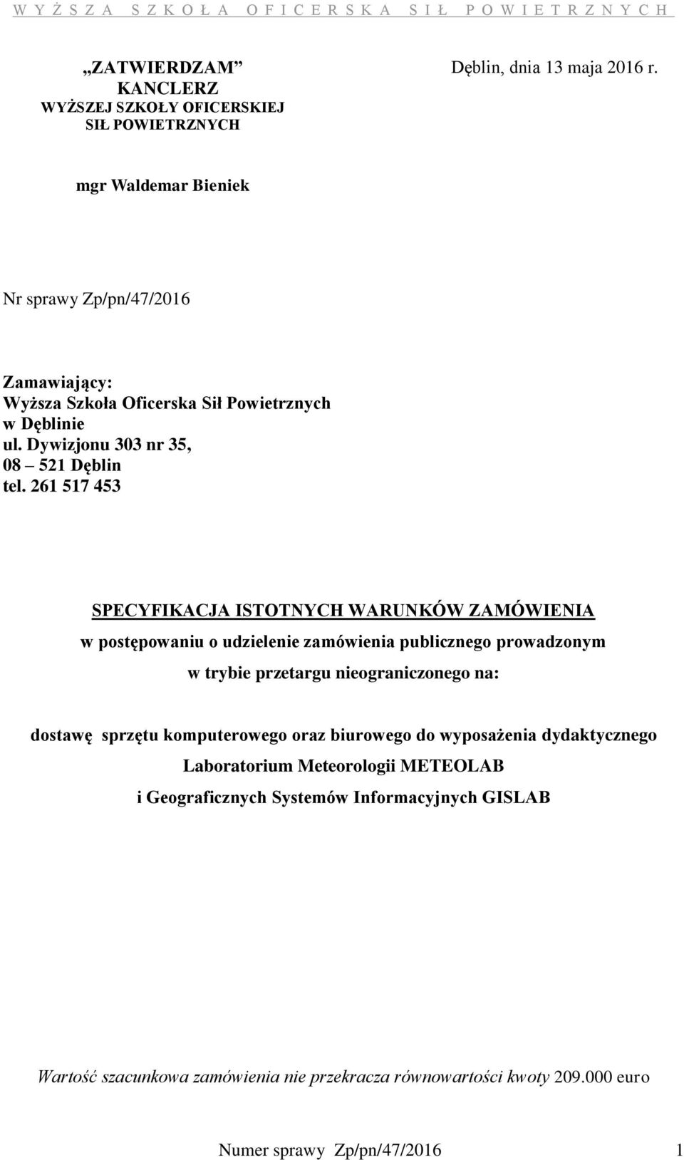 261 517 453 SPECYFIKACJA ISTOTNYCH WARUNKÓW ZAMÓWIENIA w postępowaniu o udzielenie zamówienia publicznego prowadzonym w trybie przetargu nieograniczonego na: dostawę