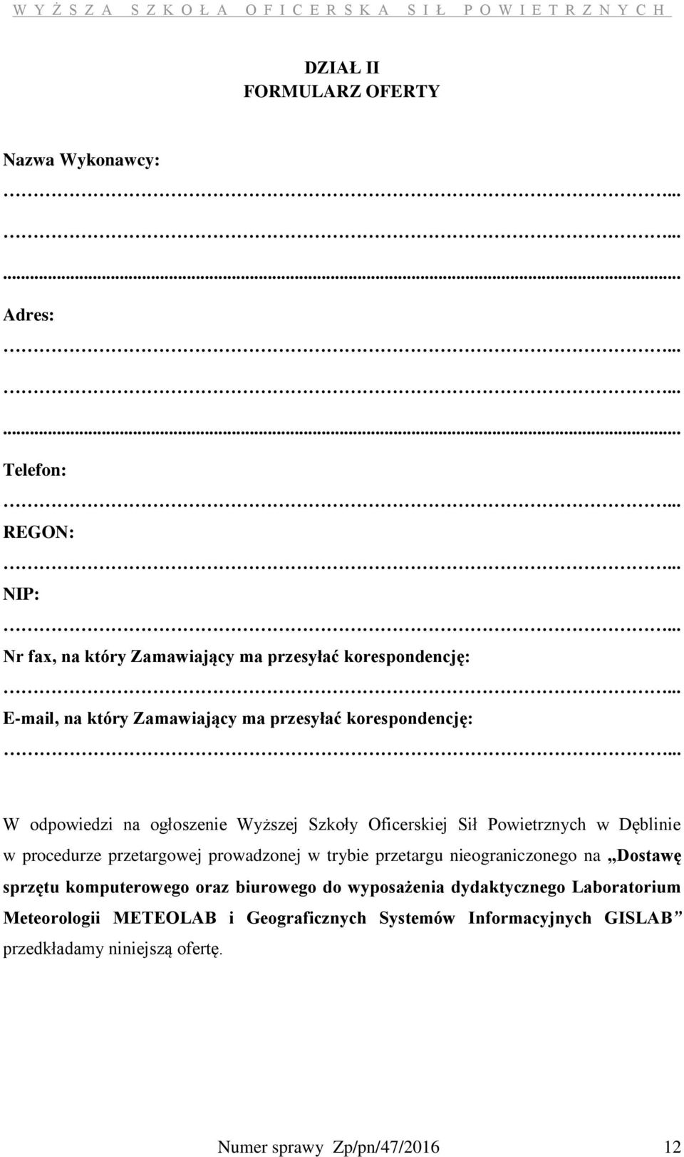 .. W odpowiedzi na ogłoszenie Wyższej Szkoły Oficerskiej Sił Powietrznych w Dęblinie w procedurze przetargowej prowadzonej w trybie przetargu