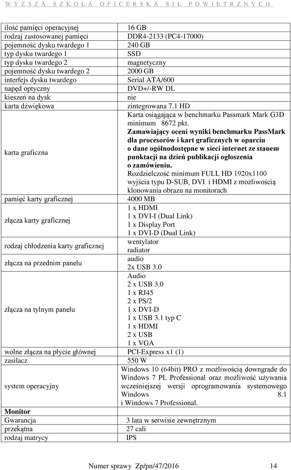 Zamawiający oceni wyniki benchmarku PassMark dla procesorów i kart graficznych w oparciu o dane ogólnodostępne w sieci internet ze stanem karta graficzna punktacji na dzień publikacji ogłoszenia o