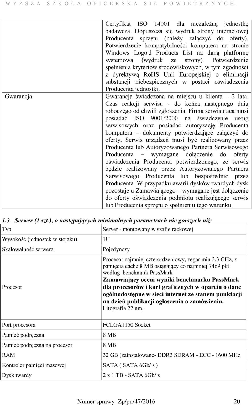 Potwierdzenie spełnienia kryteriów środowiskowych, w tym zgodności z dyrektywą RoHS Unii Europejskiej o eliminacji substancji niebezpiecznych w postaci oświadczenia Producenta jednostki.