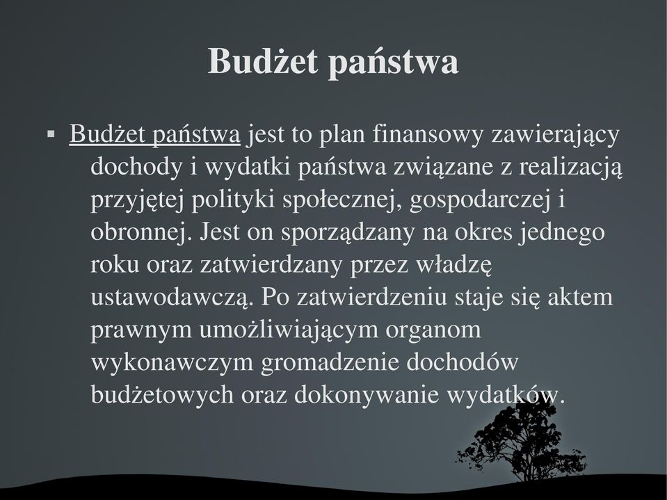 Jest on sporządzany na okres jednego roku oraz zatwierdzany przez władzę ustawodawczą.