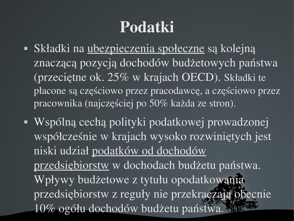 Wspólną cechą polityki podatkowej prowadzonej współcześnie w krajach wysoko rozwiniętych jest niski udział podatków od dochodów