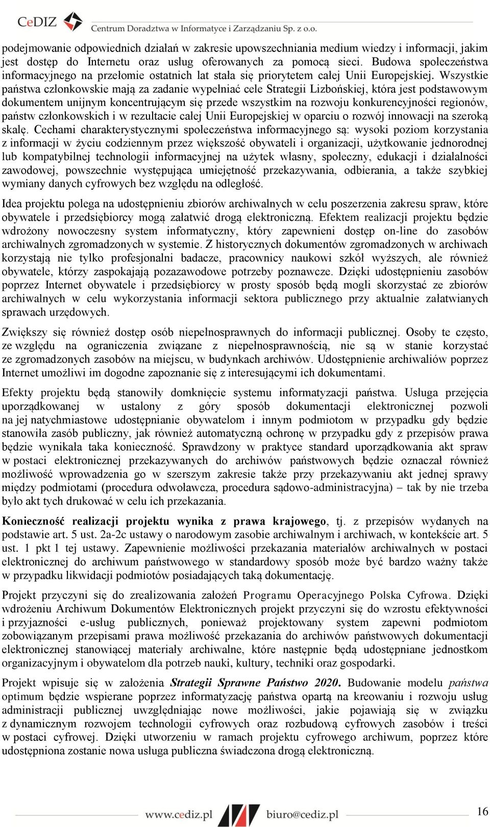 Wszystkie państwa członkowskie mają za zadanie wypełniać cele Strategii Lizbońskiej, która jest podstawowym dokumentem unijnym koncentrującym się przede wszystkim na rozwoju konkurencyjności