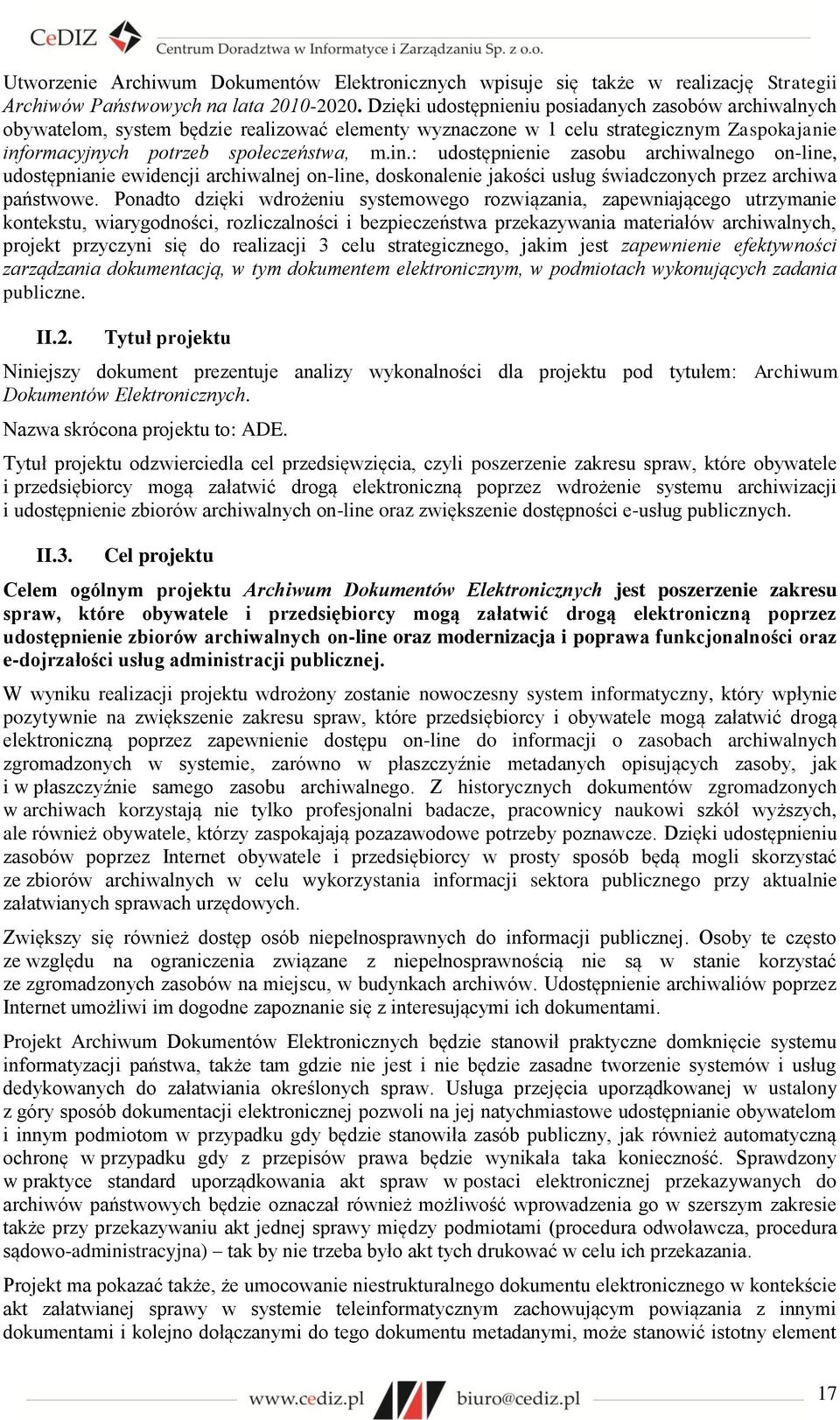 ormacyjnych potrzeb społeczeństwa, m.in.: udostępnienie zasobu archiwalnego on-line, udostępnianie ewidencji archiwalnej on-line, doskonalenie jakości usług świadczonych przez archiwa państwowe.