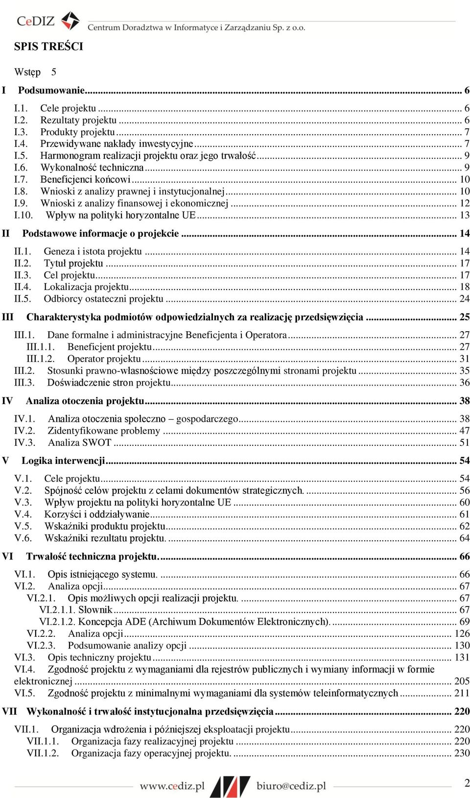 .. 13 II Podstawowe informacje o projekcie... 14 II.1. Geneza i istota projektu... 14 II.2. Tytuł projektu... 17 II.3. Cel projektu... 17 II.4. Lokalizacja projektu... 18 II.5.